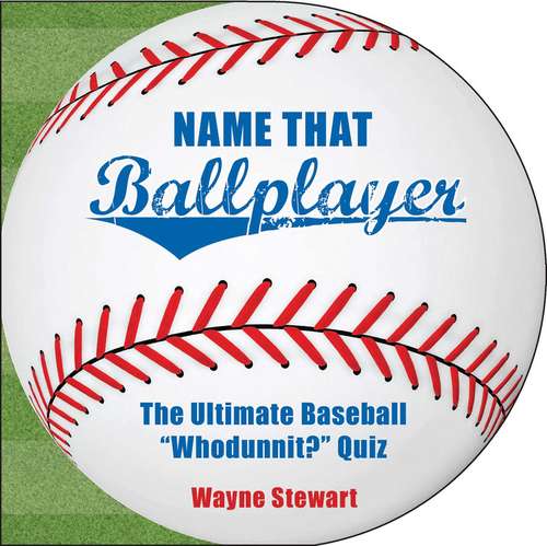 Book cover of Name That Ballplayer: The Ultimate Baseball "Whodunnit?" Quiz Book