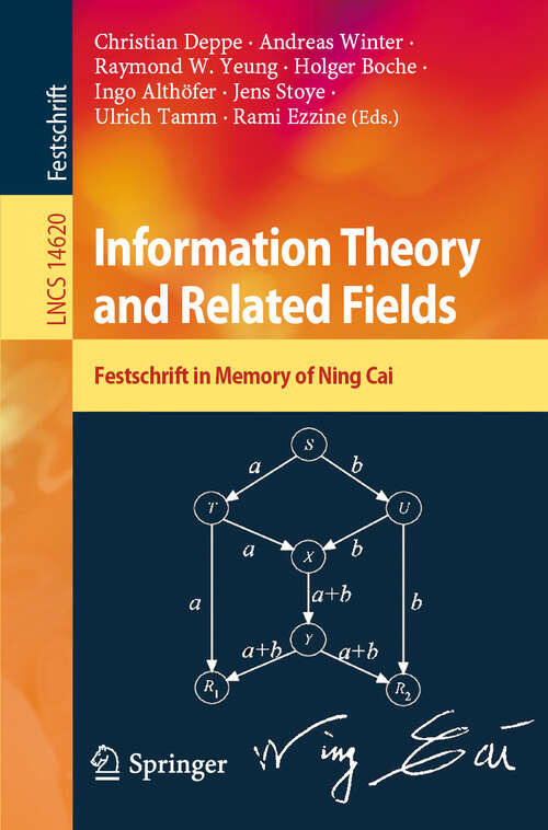 Book cover of Information Theory and Related Fields: Festschrift in Memory of Ning Cai (Lecture Notes in Computer Science #14620)
