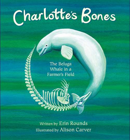 Book cover of Charlotte's Bones: The Beluga Whale In A Farmer's Field (Tilbury House Nature Book #0)