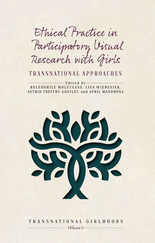 Ethical Practice in Participatory Visual Research with Girls: Transnational Approaches (Transnational Girlhoods #2)