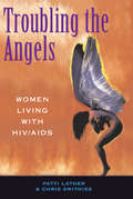 Troubling The Angels: Women Living With Hiv/aids