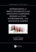 Determination of Target Xenobiotics and Unknown Compound Residues in Food, Environmental, and Biological Samples (Chromatographic Science Series)
