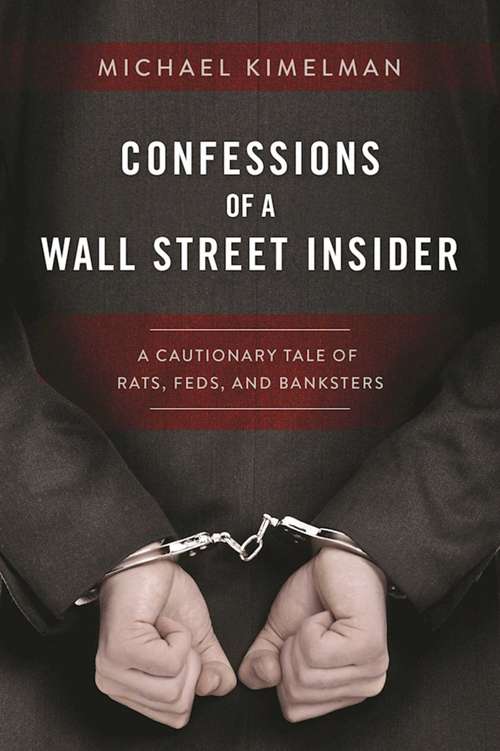 Book cover of Confessions of a Wall Street Insider: A Cautionary Tale of Rats, Feds, and Banksters