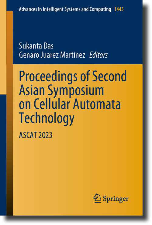 Book cover of Proceedings of Second Asian Symposium on Cellular Automata Technology: ASCAT 2023 (1st ed. 2023) (Advances in Intelligent Systems and Computing #1443)