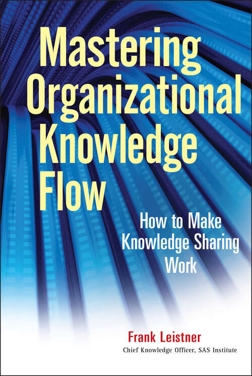 Book cover of Mastering Organizational Knowledge Flow: How to Make Knowledge Sharing Work