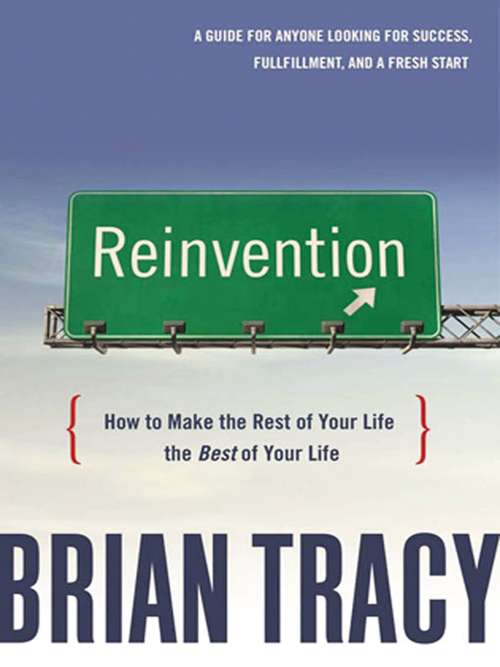 Book cover of Reinvention: How to Make the Rest of Your Life the Best of Your Life