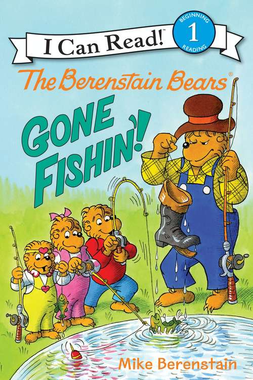 Book cover of The Berenstain Bears: Gone Fishin'! (I Can Read Level 1)