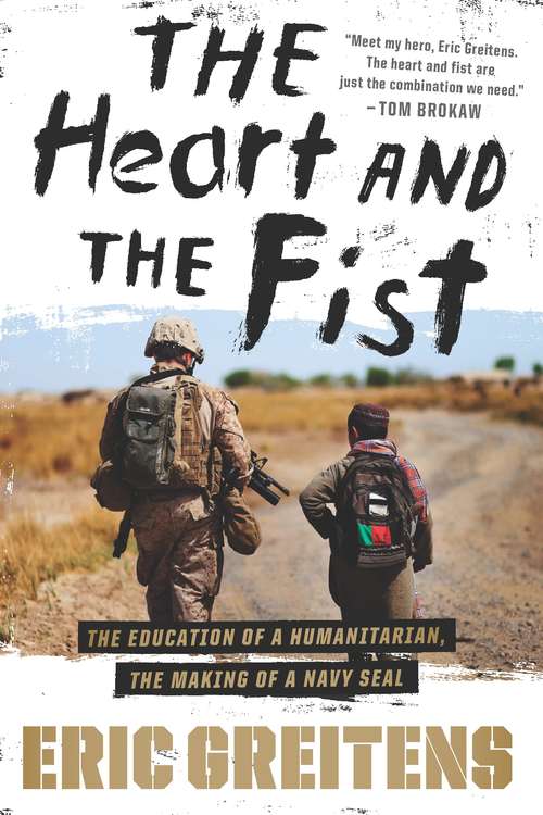 Book cover of The Heart and the Fist: Education of a Humanitarian, the Making of a Navy SEAL