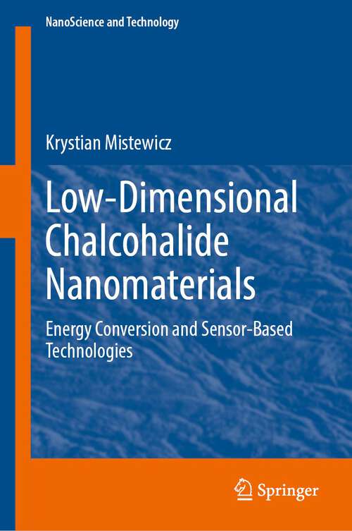 Book cover of Low-Dimensional Chalcohalide Nanomaterials: Energy Conversion and Sensor-Based Technologies (1st ed. 2023) (NanoScience and Technology)