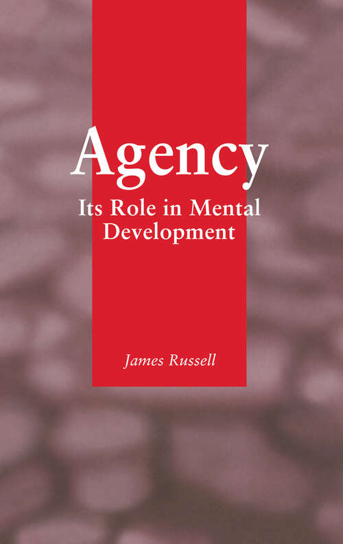 Agency: Its Role In Mental Development (Essays In Environmental Psychology Ser.)