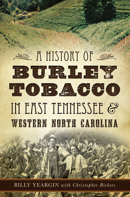 Book cover of A History of Burley Tobacco in East Tennessee & Western North Carolina