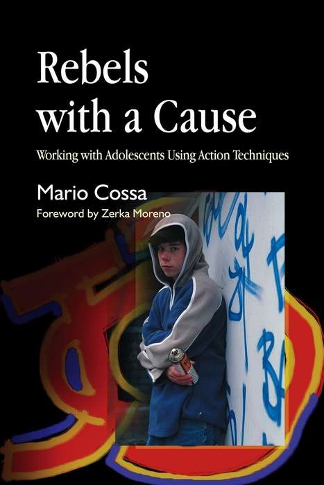 Rebels with a Cause: Working with Adolescents Using Action Techniques