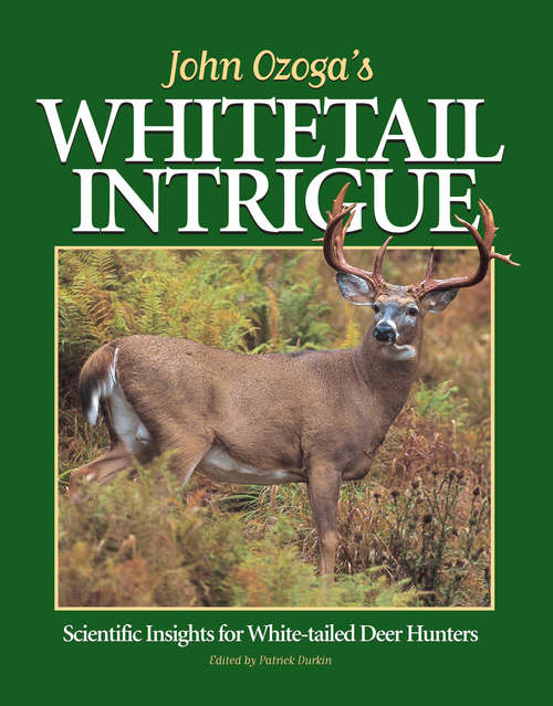 Book cover of John Ozoga's Whitetail Intrigue: Scientific Insights For White-Tailed Deer Hunters
