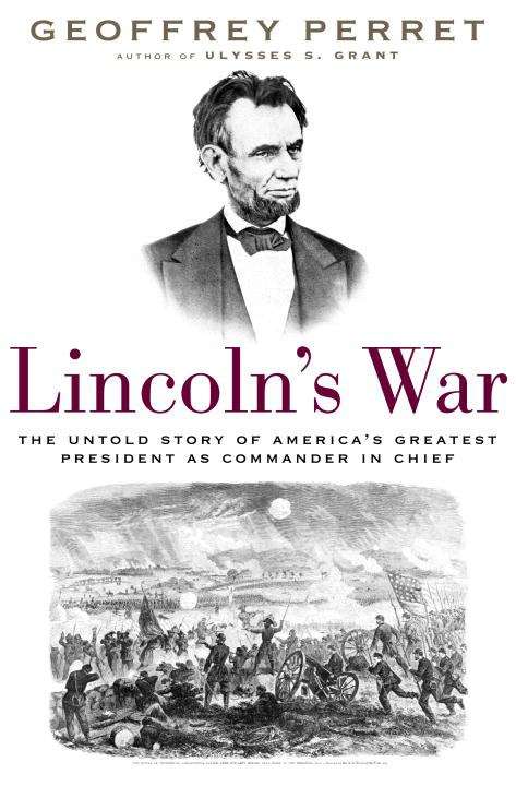 Book cover of Lincoln's War: The Untold Story of America's Greatest President as Commander-In-Chief