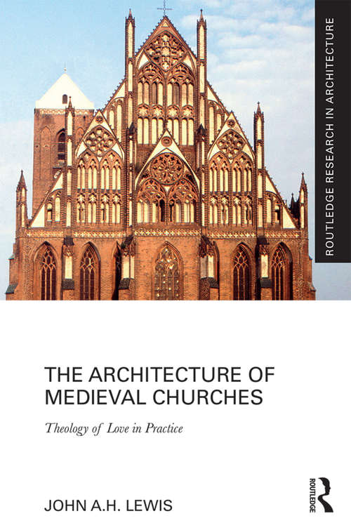 The Architecture of Medieval Churches: Theology of Love in Practice (Routledge Research in Architecture)
