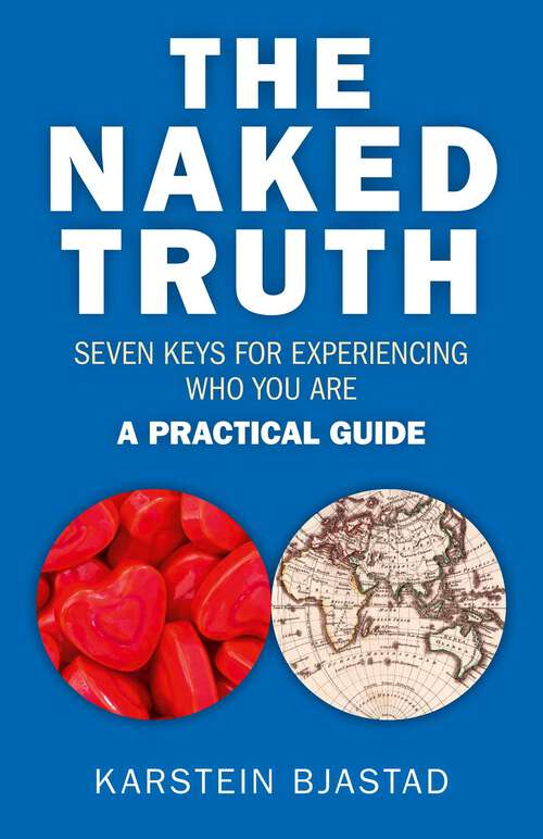 Book cover of Naked Truth: Seven Keys for Experiencing Who You Are. A Practical Guide.