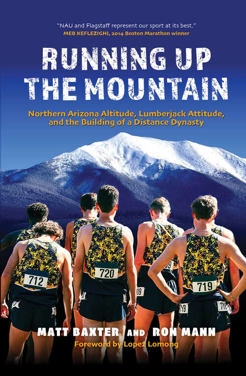 Book cover of Running Up the Mountain: Northern Arizona Altitude, Lumberjack Attitude, and the Building of a Distance Dynasty
