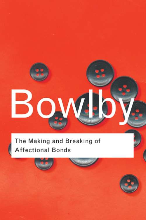 Book cover of The Making and Breaking of Affectional Bonds