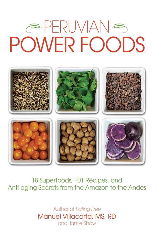 Book cover of Peruvian Power Foods: 18 Superfoods, 101 Recipes, and Anti-aging Secrets from the Amazon to the Andes