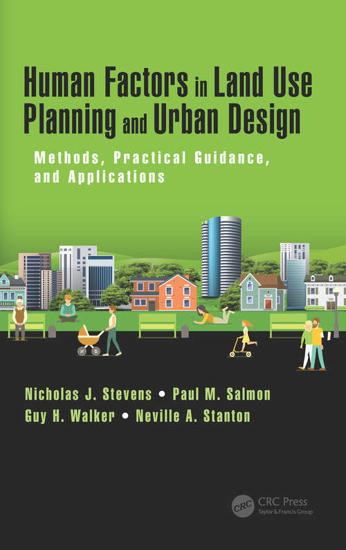 Human Factors in Land Use Planning and Urban Design: Methods, Practical Guidance, and Applications (Human Factors and Socio-technical Systems)