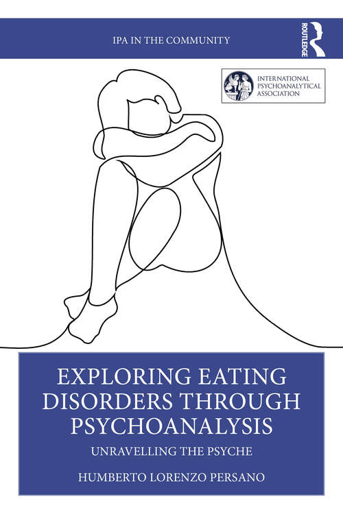 Book cover of Exploring Eating Disorders Through Psychoanalysis: Unravelling the Psyche (1) (IPA in the Community)