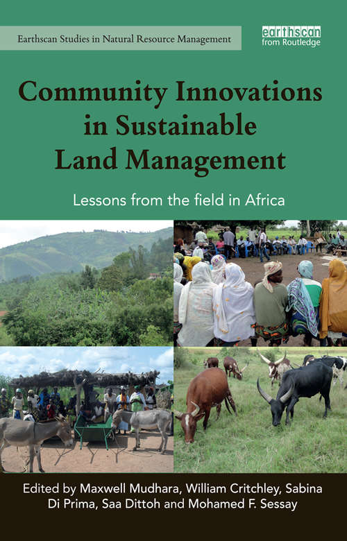 Community Innovations in Sustainable Land Management: Lessons from the field in Africa (Earthscan Studies in Natural Resource Management)