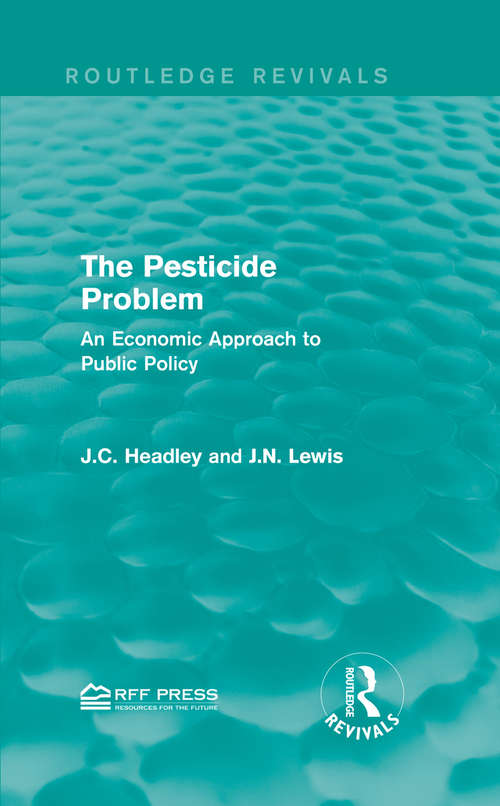 The Pesticide Problem: An Economic Approach to Public Policy (Routledge Revivals)