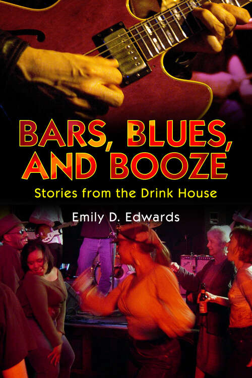 Book cover of Bars, Blues, and Booze: Stories from the Drink House (American Made Music Series)
