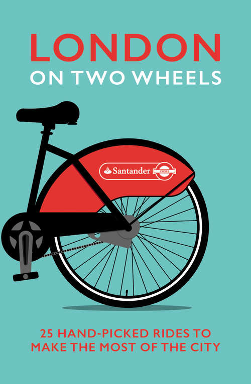 Book cover of London on Two Wheels: 25 Handpicked Rides to Make the Most out of the City