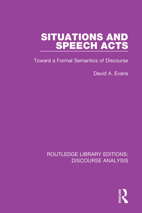 Situations and Speech Acts: Toward a Formal Semantics of Discourse (RLE: Discourse Analysis)