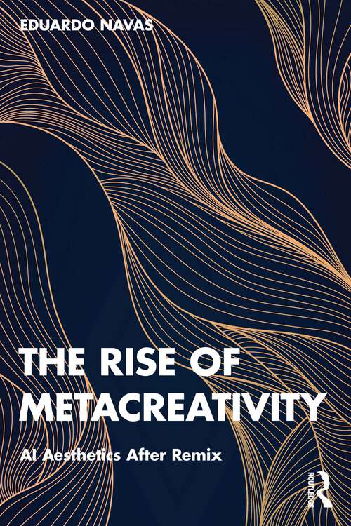 Book cover of The Rise of Metacreativity: AI Aesthetics After Remix