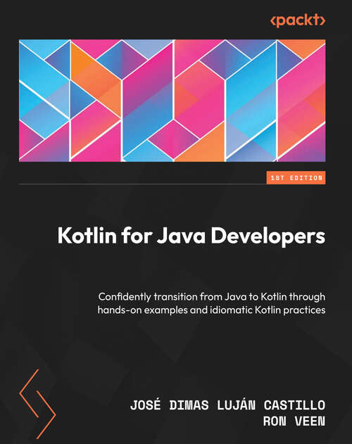 Book cover of Kotlin for Java Developers: Confidently transition from Java to Kotlin through hands-on examples and idiomatic Kotlin practices