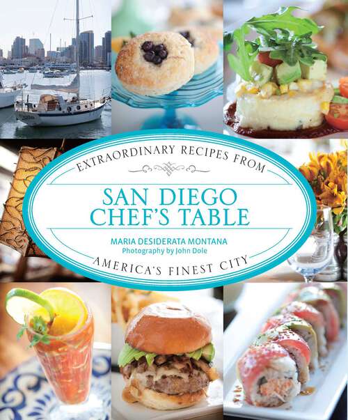 Book cover of San Diego Chef's Table: Extraordinary Recipes from America's Finest City (1st Edition) (Chef's Table)