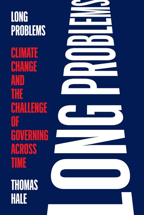 Book cover of Long Problems: Climate Change and the Challenge of Governing across Time