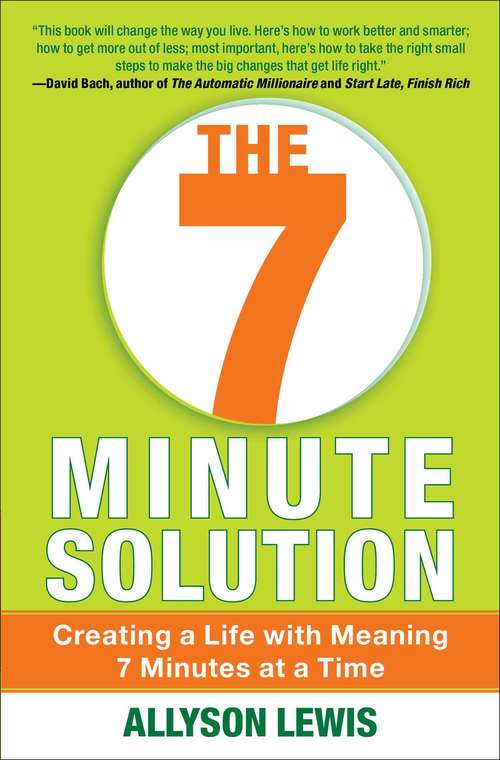 Book cover of The 7 Minute Solution: Creating a Life with Meaning 7 Minutes at a Time