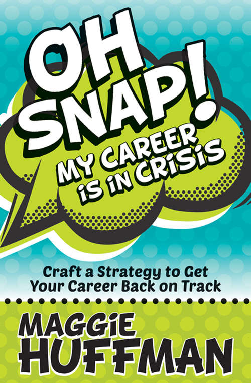 Book cover of Oh Snap! My Career Is in Crisis: Craft a Strategy to Get Your Career Back on Track