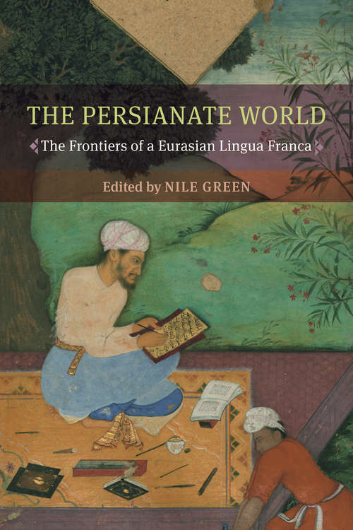 The Persianate World: The Frontiers of a Eurasian Lingua Franca