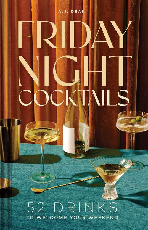 Book cover of Friday Night Cocktails: 52 Drinks to Welcome Your Weekend