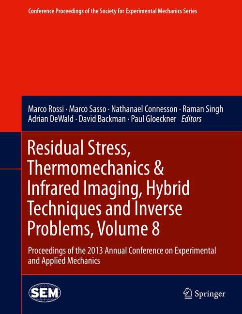 Residual Stress, Thermomechanics & Infrared Imaging, Hybrid Techniques and Inverse Problems, Volume 8: Proceedings of the 2013 Annual Conference on Experimental and Applied Mechanics
