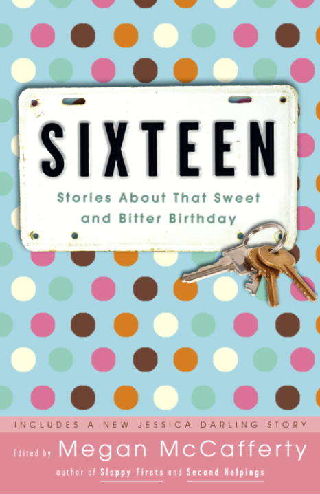 Book cover of Sixteen: Stories About That Sweet and Bitter Birthday