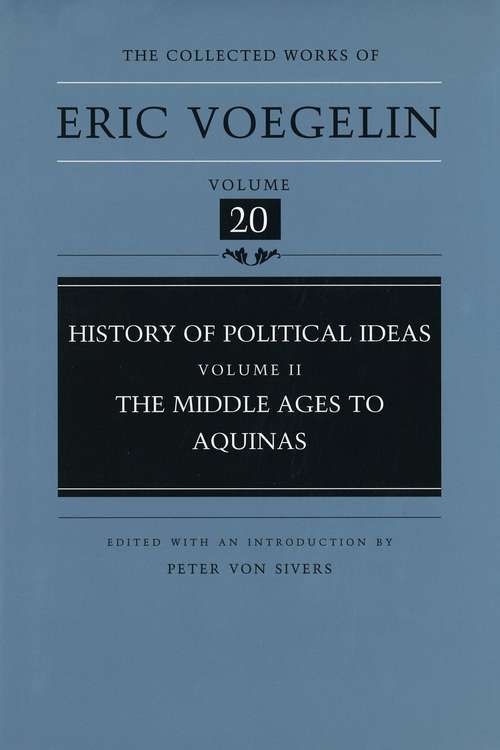 The Collected Works of Eric Voegelin Volume 20: The Middle Ages to Aquinas
