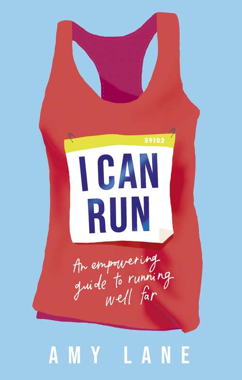 Book cover of I Can Run: An Empowering Guide to Running Well Far