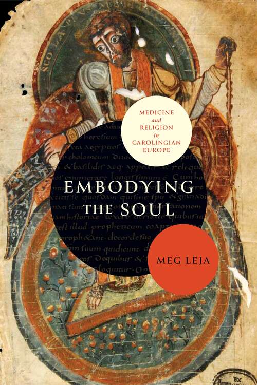 Embodying the Soul: Medicine and Religion in Carolingian Europe (The Middle Ages Series)
