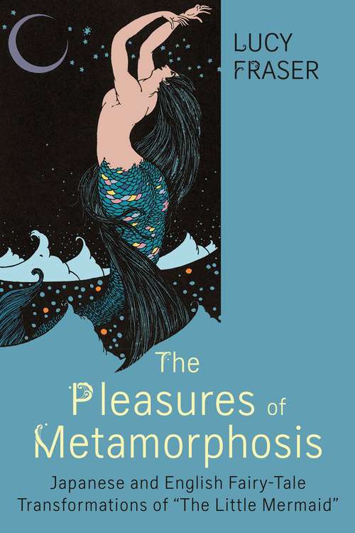 The Pleasures of Metamorphosis: Japanese and English Fairy Tale Transformations of "The Little Mermaid"