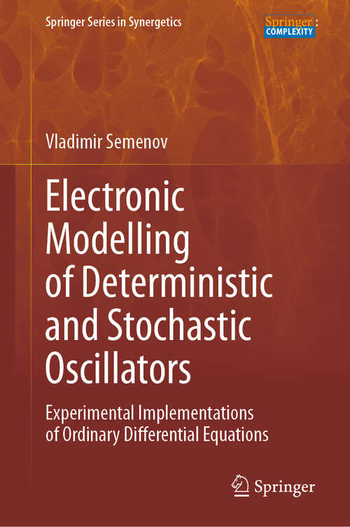 Book cover of Electronic Modelling of Deterministic and Stochastic Oscillators: Experimental Implementations of Ordinary Differential Equations (Springer Series in Synergetics)