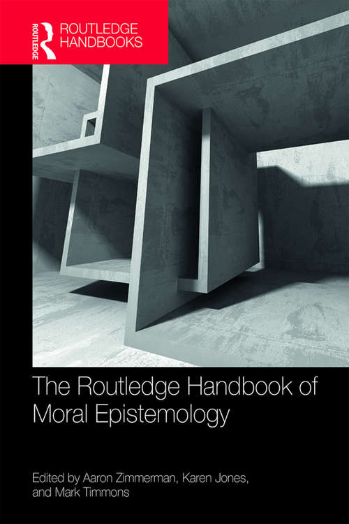 The Routledge Handbook of Moral Epistemology (Routledge Handbooks in Philosophy)