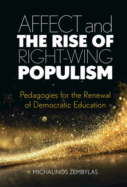 Affect and the Rise of Right-Wing Populism: Pedagogies for the Renewal of Democratic Education