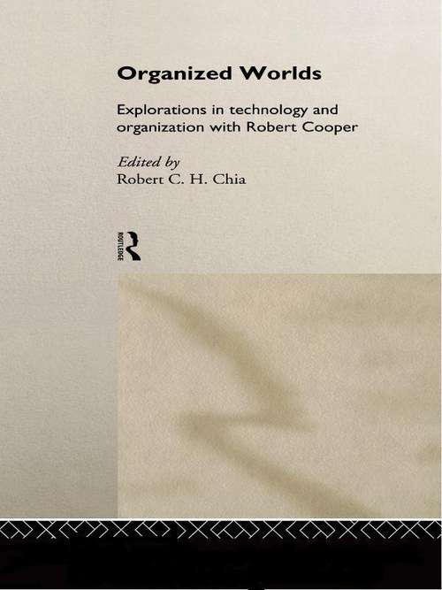 Organized Worlds: Explorations in Technology and Organization with Robert Cooper
