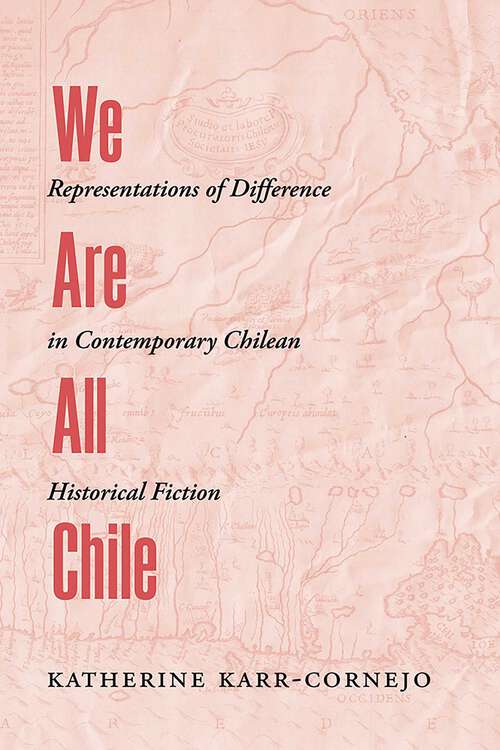 Book cover of We Are All Chile: Representations of Difference in Contemporary Chilean Historical Fiction (Path to Open)
