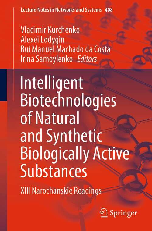 Intelligent Biotechnologies of Natural and Synthetic Biologically Active Substances: XIII Narochanskie Readings (Lecture Notes in Networks and Systems #408)
